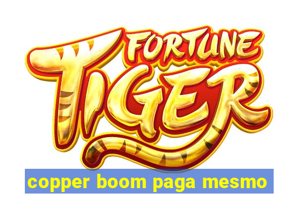 copper boom paga mesmo
